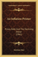 An Inflation Primer: Prices, Debt And The Declining Dollar (1961) 1169829821 Book Cover