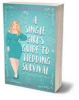 A Single Girl's Guide to Wedding Survival : A Novel 1947725033 Book Cover