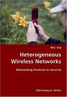 Heterogeneous Wireless Networks- Networking Protocol to Security 3836419270 Book Cover