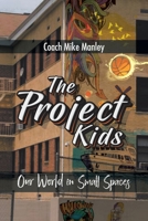 The Project Kids: Our World in Small Spaces 1098015940 Book Cover