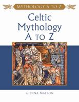 Celtic Mythology A to Z (Mythology a to Z)