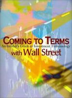 Coming to Terms with Wall Street: An Insider's Guide to Investment Terminology 0595155065 Book Cover