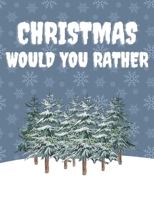 Christmas Would You Rather: Christmas Edition Books For Kids, Fun Family Activity Book, Great Gift For Kindergarten, Challenging Choices The Whole Family Will Love B08MVGP8WY Book Cover