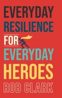 Everyday Resilience for Everyday Heroes 1646630270 Book Cover