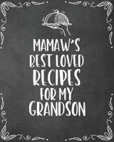 Mamaw's Best Loved Recipes For My Grandson: Personalized Blank Cookbook and Custom Recipe Journal to Write in Funny Gift for Men Husband Son: Keepsake Family Gift 1670097889 Book Cover