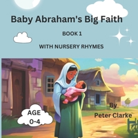 Baby Abraham's Big Faith with nursery rhymes B0CR6QGPGG Book Cover