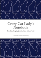 Crazy Cat Lady’s Notebook: For ideas, thoughts, projects, plans, lists and notes 1326594796 Book Cover