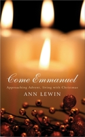 Come Emmanuel: Approaching Advent, Living with Christmas 1848252072 Book Cover