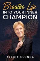 Breathe Life into Your Inner Champion 1939794366 Book Cover