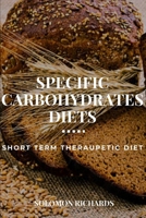 Specific Carbohydrates Diets: Short Term Theraupetic Diet B09TNF7928 Book Cover