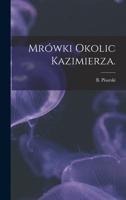 Mrówki Okolic Kazimierza. 1013818563 Book Cover