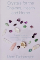 Crystals for the Chakras, Health and Home.: A Gentle Guide to Balancing Your Energy with Earth’s Gifts B0FJ1PQJF1 Book Cover