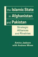 The Islamic State in Afghanistan and Pakistan: Strategic Alliances and Rivalries 1955055858 Book Cover