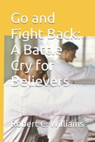 Go and Fight Back: A Battle Cry for Believers B0FRV1B3T1 Book Cover