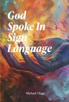 God Spoke In Sign Language B0F3MN51NZ Book Cover