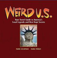 Weird U.S.: Your Travel Guide to America's Local Legends and Best Kept Secrets 1402766882 Book Cover