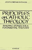 Principles of Catholic Theology: Building Stones for a Fundamental Theology 0898701333 Book Cover