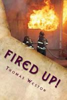 Fired Up!: (Memoir of a Deranged Arsonist) 1482725649 Book Cover