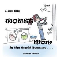 I Am the Worst Mom in the World Because . . . B0C4VQXV3H Book Cover