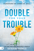 Double for Your Trouble: Claim Heaven's Promise of Double Blessing in Your Life 0768456495 Book Cover