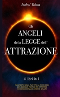 Gli ANGELI della LEGGE dell'ATTRAZIONE: The Angel of Law of Attraction - 4 libri in 1 Manifesta nella tua vita la ricchezza con esercizi pratici per attrarre successo, denaro, amore e salute 1914061101 Book Cover