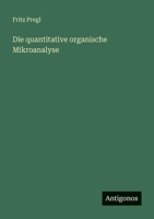 Die quantitative organische Mikroanalyse 3368261908 Book Cover