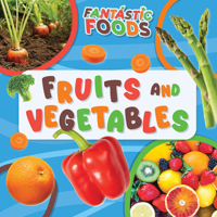 Fruits and Vegetables (Fantastic Foods) 1499449046 Book Cover