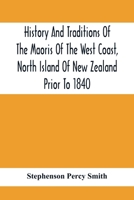 History And Traditions Of The Maoris Of The West Coast, North Island Of New Zealand Prior To 1840 9354416411 Book Cover