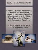 Andrew J. Easter, Petitioner, v. Frederick W. Brune et al., Judges of the Court of Appeals of Maryland. U.S. Supreme Court Transcript of Record with Supporting Pleadings 1270469940 Book Cover