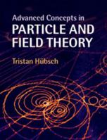 Advanced Concepts in Particle and Field Theory 1107097487 Book Cover