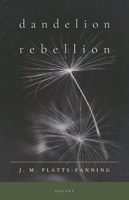 Dandelion Rebellion: Poetry 1998129829 Book Cover