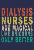 Dialysis Nurses Are Magical Like Unicorns Only Better: Funny Nurse Journal Gift 1702544702 Book Cover