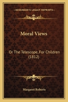Moral Views: Or The Telescope, For Children 0353907618 Book Cover