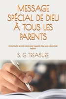 MESSAGE SPÉCIAL DE DIEU À TOUS LES PARENTS: Comprendre la vraie raison pour laquelle Dieu vous a donné des enfants (S. G TREASURE'S PARENTING BOOKSTORE) (French Edition) B0FDBLXYC6 Book Cover
