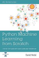 Python Machine Learning from Scratch: Step by Step Guide with Scikit-Learn and Tensorflow 1720649499 Book Cover