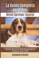 La Guida Completa per Il Tuo Welsh Springer Spaniel: La guida indispensabile per essere un proprietario perfetto ed avere un Welsh Springer Spaniel Obbediente, Sano e Felice B0948N67VB Book Cover
