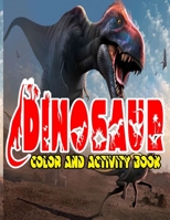 Dinosaur Color and Activity Book: Design Great Stress Relief Coloring Books for Adults and Teens With Over 120 Pictures to Color, Puzzle and More B08K3WF1N5 Book Cover