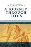 A Journey Through Titus: An Exposition of the book of Titus 1959478095 Book Cover