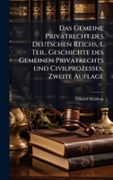 Das Gemeine Privatrecht des Deutschen Reichs, I. Teil. Geschichte des Gemeinen Privatrechts und Civilprozesses, Zweite Auflage (German Edition) 102452115X Book Cover