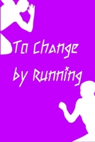 To Change by Running: Running formula on empty overcome your childhood emotional neglect 108842953X Book Cover