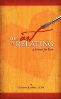 The Art of Relating: A Primer for Love 0615482589 Book Cover