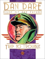 Classic Dan Dare: Trip to Trouble 1848563663 Book Cover
