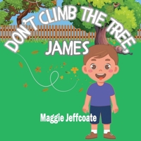 Don't Climb the Tree, James: Learning the Importance of Always Answering Your Mother, When Called. B0CX93T378 Book Cover