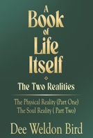 A Book of Life Itself-The Two Realities: The Physical Reality (Part One) / The Soul Reality (Part Two) 1634102541 Book Cover