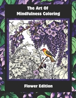 The Art Of Mindfulness Coloring: Flower Edition (The Art Of Mindfulness Coloring Series) B0CNGJBYTR Book Cover