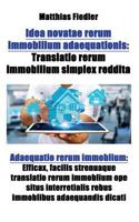 Idea novatae rerum immobilium adaequationis: Translatio rerum immobilium simplex reddita: Adaequatio rerum immoblium: Efficax, facilis strenuaque tran 394712869X Book Cover