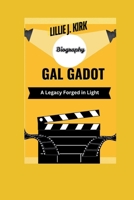 GAL GADOT BIOGRAPHY: A Legacy Forged in Light B0F6VRLHCH Book Cover