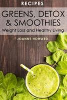 Recipes: Greens, Detox, & Smoothies for Weight Loss and Healthy Living. 1544764332 Book Cover