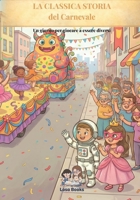 La Classica storia del Carnevale: Un giorno per giocare a essere diversi (Italian Edition) B0GPD74DXG Book Cover