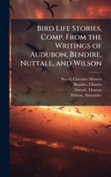 Bird life stories, comp. from the writings of Audubon, Bendire, Nuttall, and Wilson 1024153509 Book Cover